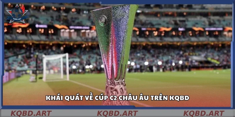 Bao quát về Cúp C2 Châu Âu trên kqbd