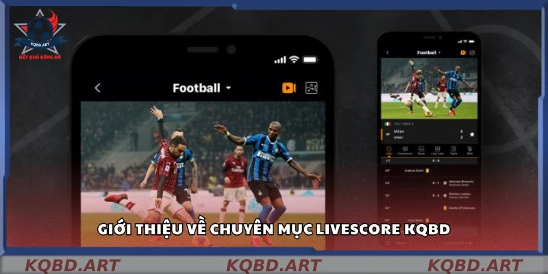 Tìm hiểu về chuyên mục livescore kqbd
