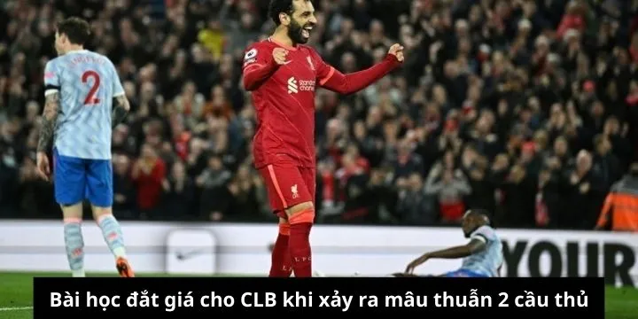 Bài học đắt giá cho CLB khi xảy ra mâu thuẫn 2 cầu thủ