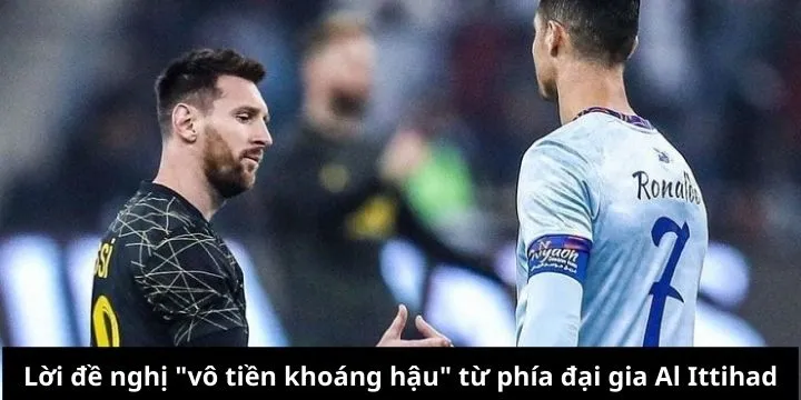 Đề nghị lương cao mời Messi đấu CR7 chấn động giới bóng đá