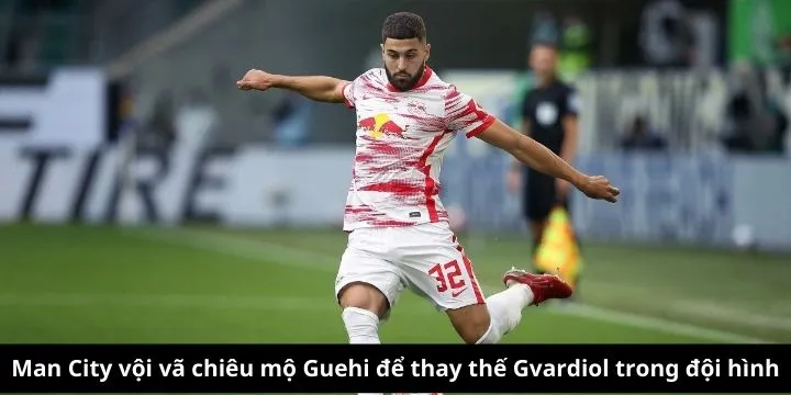 Man City vội vã chiêu mộ Guehi để thay thế Gvardiol trong đội hình